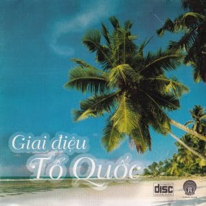GIAI ĐIỆU TỔ QUỐC - HỒ GƯƠM CD