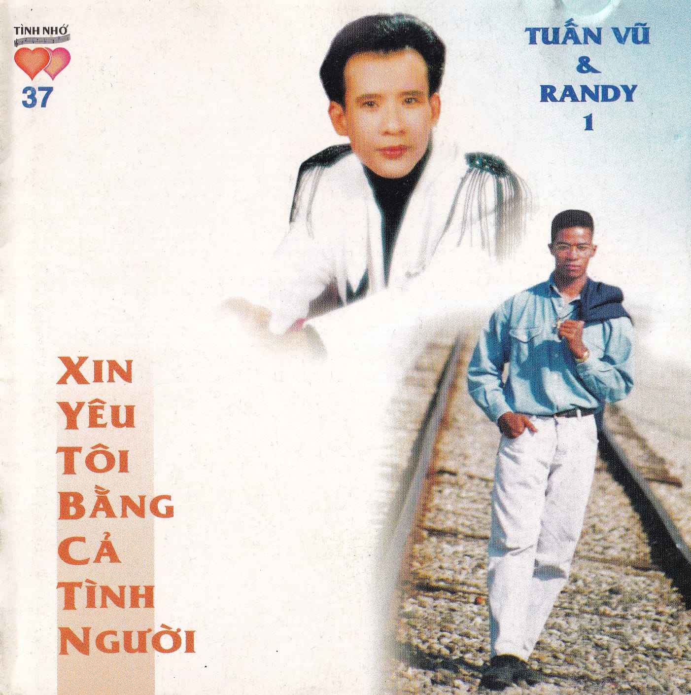 XIN YÊU TÔI BẰNG CẢ TÌNH NGƯỜI - TUẤN VŨ & RANDY 1 - TÌNH NHỚ CD37