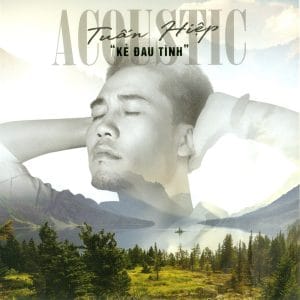 TUẤN HIỆP ACOUSTIC - KẺ ĐAU TÌNH - AUDIO SPACE CD