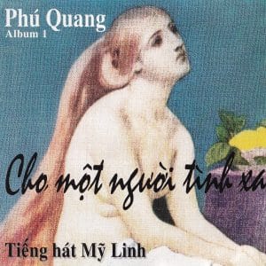 PHÚ QUANG 1 - CHO MỘT NGƯỜI TÌNH XA - MỸ LINH - DIHAVINA CD